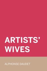 Title: Artists' Wives, Author: Alphonse Daudet