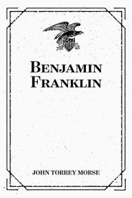 Title: Benjamin Franklin, Author: John Torrey Morse