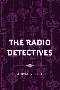 Title: The Radio Detectives, Author: A. Hyatt Verrill