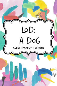 Title: Lad: A Dog, Author: Albert Payson Terhune