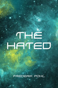 Title: The Hated, Author: Frederik Pohl