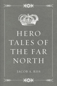 Title: Hero Tales of the Far North, Author: Jacob A. Riis