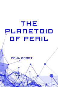 Title: The Planetoid of Peril, Author: Paul Ernst