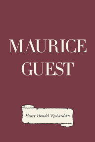 Title: Maurice Guest, Author: Henry Handel Richardson