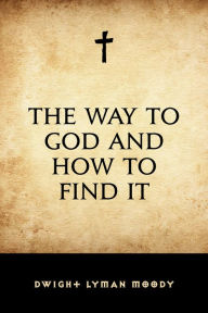 Title: The Way to God and How to Find It, Author: Dwight Lyman Moody