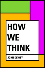 Title: How We Think, Author: John Dewey