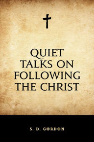 Title: Quiet Talks on Following the Christ, Author: S. D. Gordon