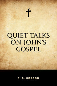 Title: Quiet Talks on John's Gospel, Author: S. D. Gordon