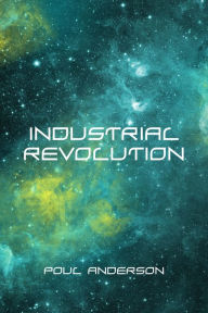 Title: Industrial Revolution, Author: Poul Anderson