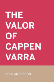 Title: The Valor of Cappen Varra, Author: Poul Anderson