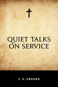 Title: Quiet Talks on Service, Author: S. D. Gordon