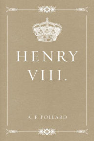 Title: Henry VIII., Author: A. F. Pollard