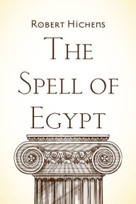 Title: The Spell of Egypt, Author: Robert Hichens