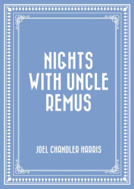 Title: Nights With Uncle Remus, Author: Joel Chandler Harris