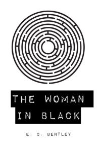 Title: The Woman in Black, Author: E. C. Bentley