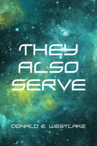 Title: They Also Serve, Author: Donald E. Westlake