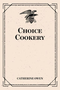 Title: Choice Cookery, Author: Catherine Owen