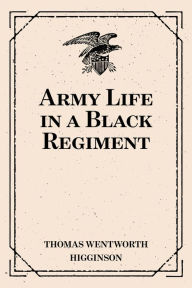 Title: Army Life in a Black Regiment, Author: Thomas Wentworth Higginson