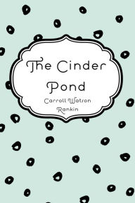 Title: The Cinder Pond, Author: Carroll Watson Rankin