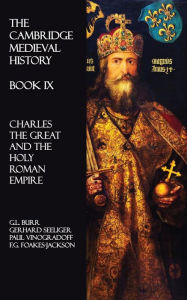 Title: The Cambridge Medieval History - Book IX: Charles the Great and the Holy Roman Empire, Author: Paul Vinogradoff