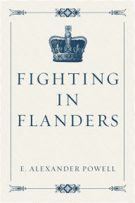 Title: Fighting in Flanders, Author: E. Alexander Powell