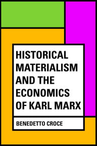 Title: Historical materialism and the economics of Karl Marx, Author: Benedetto Croce