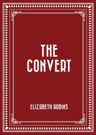 Title: The Convert, Author: Elizabeth Robins