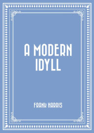 Title: A Modern Idyll, Author: Frank Harris