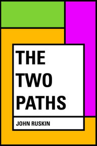 Title: The Two Paths, Author: John Ruskin