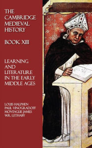 Title: The Cambridge Medieval History - Book XIII: Learning and Literature in the Early Middle Ages, Author: Louis Halphen