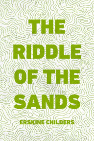 Title: The Riddle of the Sands, Author: Erskine Childers