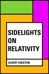 Title: Sidelights on Relativity, Author: Albert Einstein