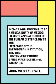 Title: Indian Linguistic Families Of America, North Of Mexico: Seventh Annual Report of the Bureau of Ethnology to the: Secretary of the Smithsonian Institution, 1885-1886,: Government Printing Office, Washington, 1891, pages 1-142, Author: John Wesley Powell