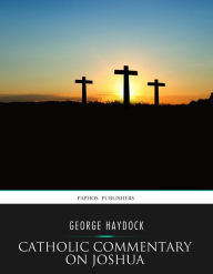 Title: Catholic Commentary on Joshua, Author: George Haydock