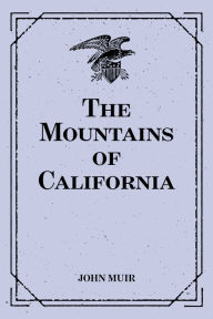 Title: The Mountains of California, Author: John Muir