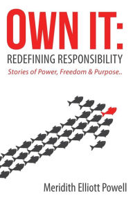 Title: Own It: Redefining Responsibility, Author: Meridith Elliott Powell