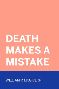 Title: Death Makes A Mistake, Author: William P. McGivern