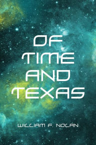 Title: Of Time and Texas, Author: William F. Nolan