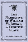 The Narrative of William W. Brown, a Fugitive Slave