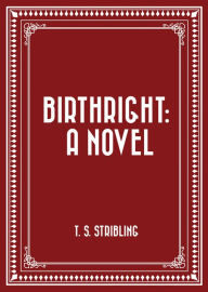 Title: Birthright: A Novel, Author: T. S. Stribling