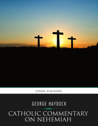 Title: Catholic Commentary on Nehemiah, Author: George Haydock