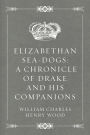 Elizabethan Sea-Dogs: A Chronicle of Drake and His Companions