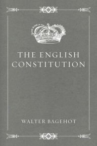 Title: The English Constitution, Author: Walter Bagehot