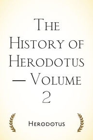 Title: The History of Herodotus -- Volume 2, Author: Herodotus