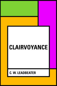 Title: Clairvoyance, Author: C. W. Leadbeater