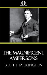 Title: The Magnificent Ambersons, Author: Booth Tarkington