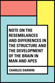 Title: Note on the Resemblances and Differences in the Structure and the Development of the Brain in Man and Apes, Author: Charles Darwin