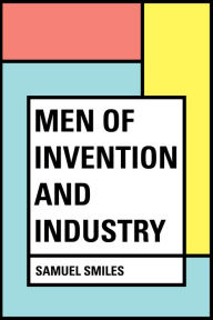 Title: Men of Invention and Industry, Author: Samuel Smiles