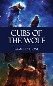 Title: Cubs of the Wolf, Author: Raymond F. Jones