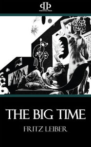 Title: The Big Time, Author: Fritz Leiber